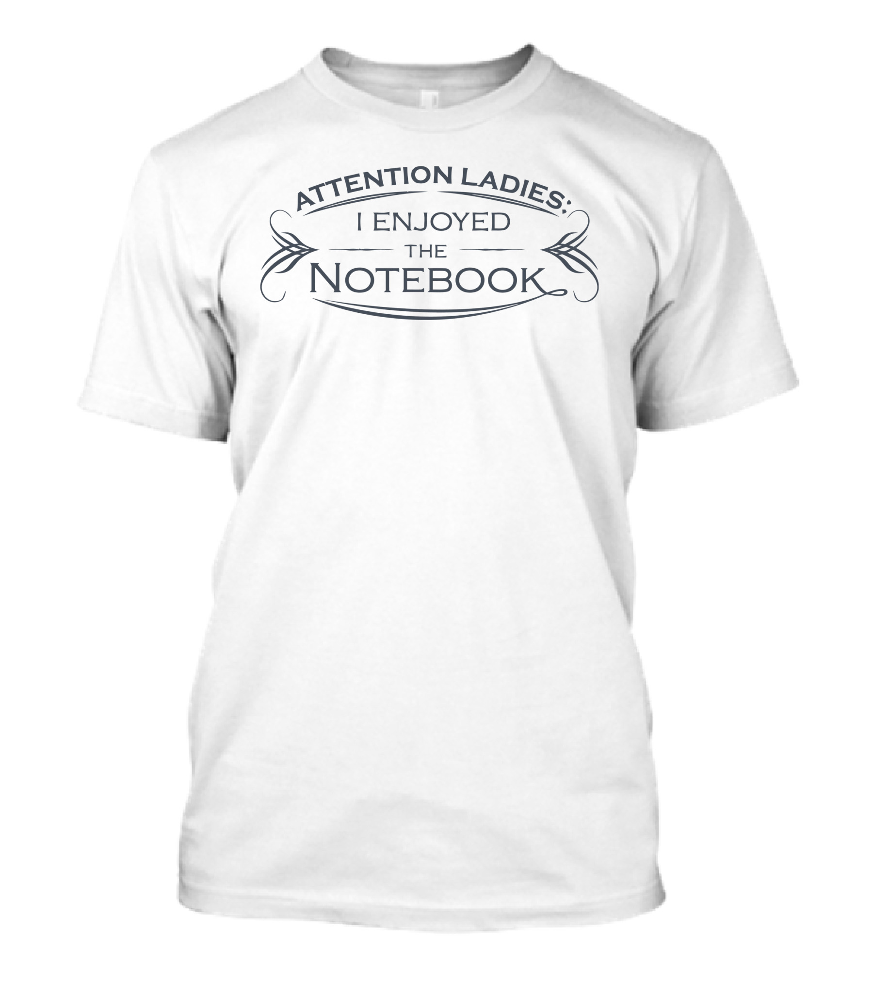 Attention Ladies I Enjoyed The Notebook T-Shirt
