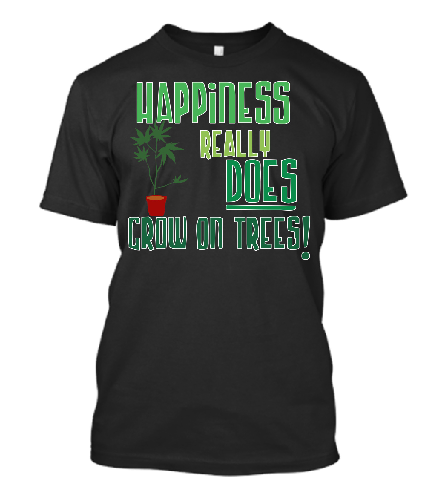 Happiness Really Does Grow On Trees Cannabis Weed Plant Funny 420 Stoner Gag T-Shirt
