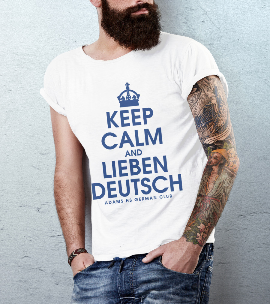 KEEP CALM AND LIEBEN DEUTSCH ADAMS HS GERMAN CLUB T-Shirt