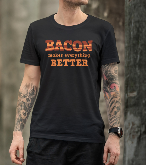 Bacon Makes Everything Better T-Shirt