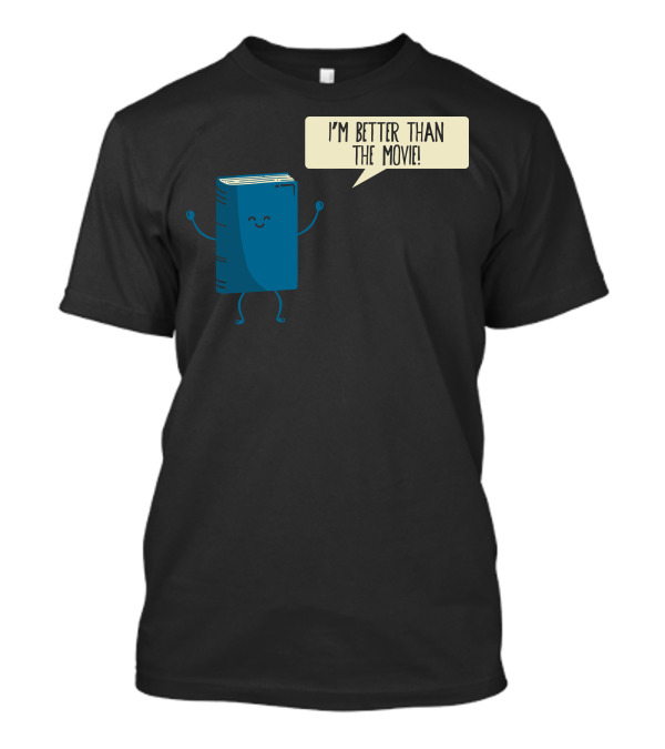 I'm Better Than The Movie Book Character Speech Bubble T-Shirt