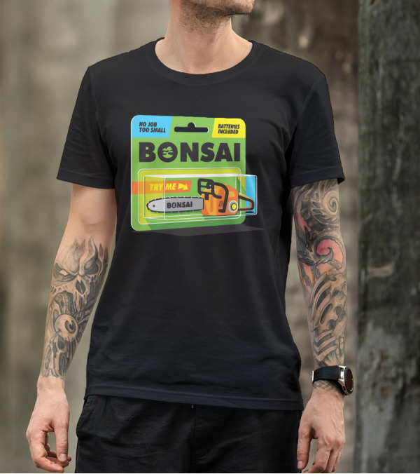 Bonsai Chainsaw No Job Too Small Batteries Included Try Me T-Shirt