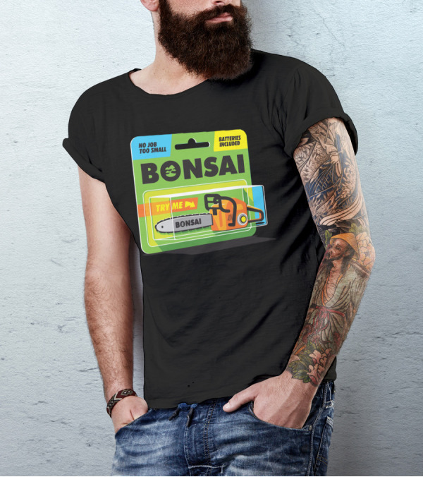 Bonsai Chainsaw No Job Too Small Batteries Included Try Me T-Shirt