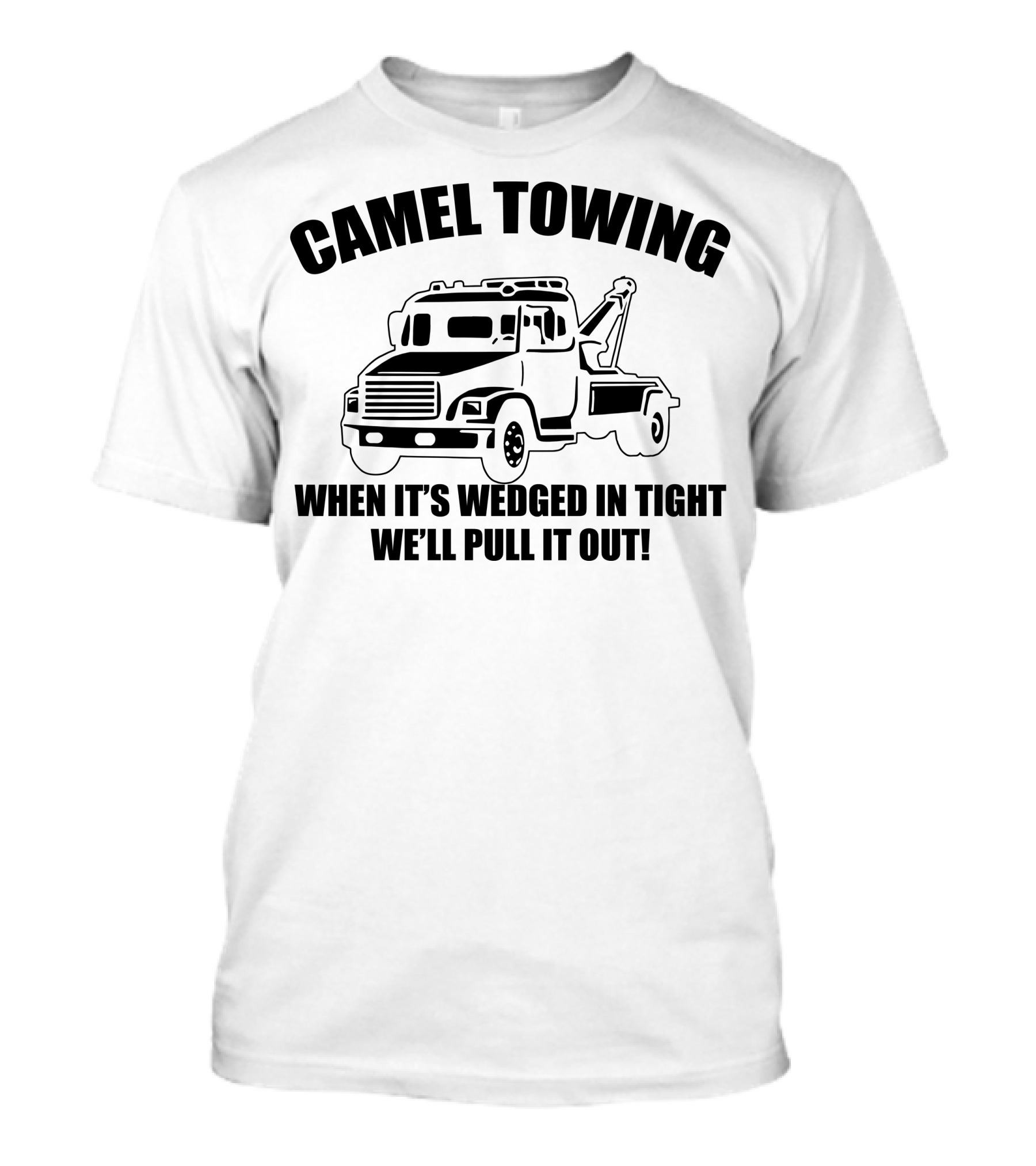 Camel Towing When It’s Wedged In Tight We’ll Pull It Out Mens Funny Tow Service Toe College Hum T-Shirt