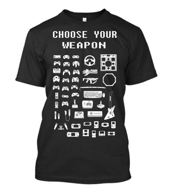 Choose Your Weapon Gamers Console Controllers Keyboard Guitar Steering Wheel T-Shirt