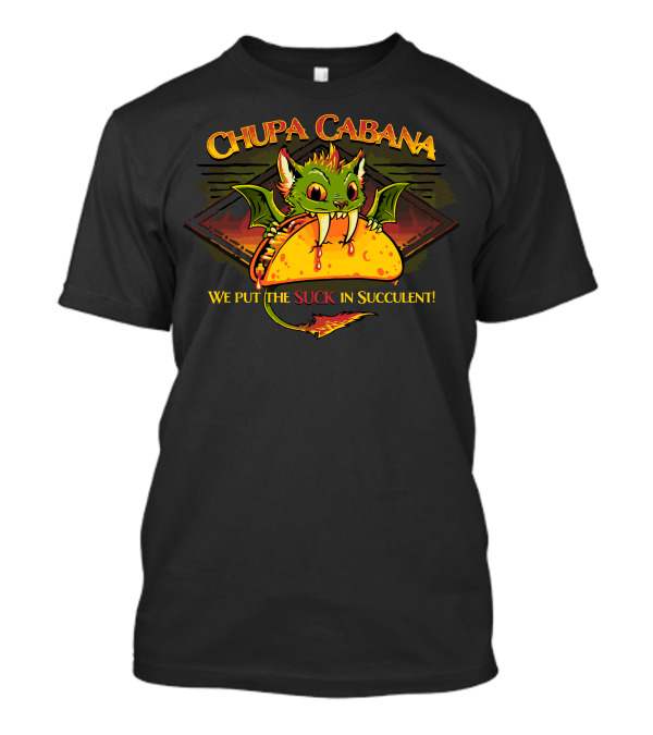 CHUPACABANA We Put The Suck In Succulent T-Shirt