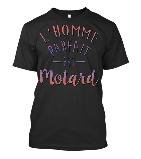 L Homme Parfait Est Motard T-Shirt