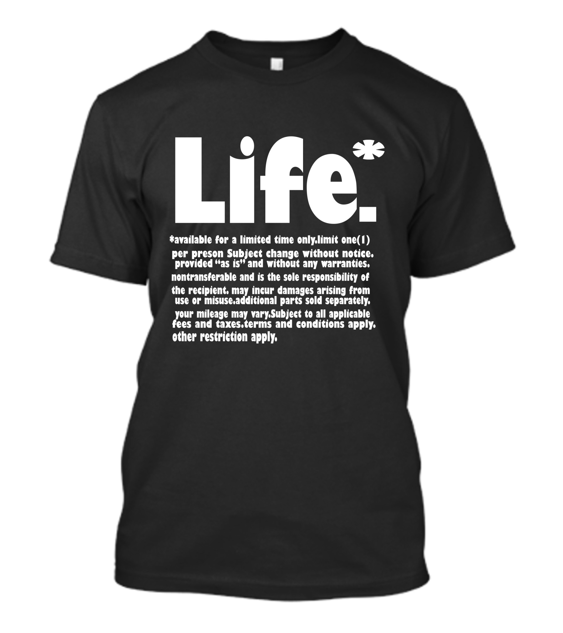 Life Available For A Limited Time Only Subject To Change Nontransferable Limit One Per Person Terms Apply T-Shirt