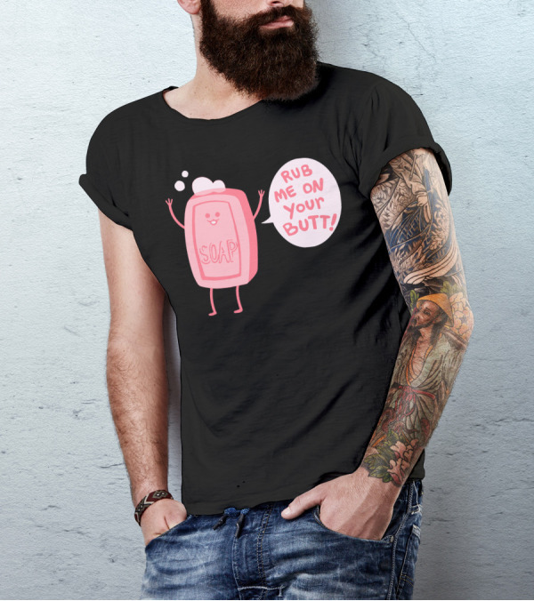 Lil Soap Rub Me On Your Butt T-Shirt