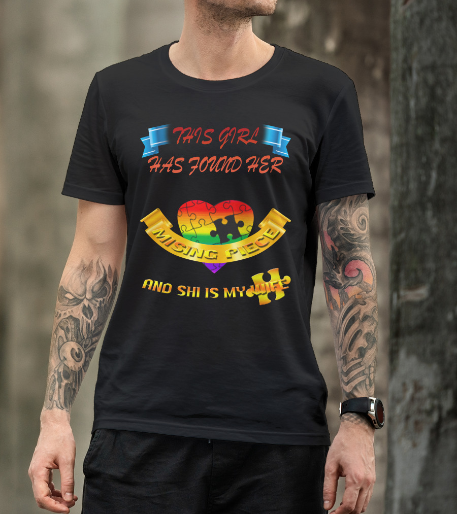 THIS GIRL HAS FOUND HER MISSING PIECE AND SHE IS MY WIFE T-Shirt