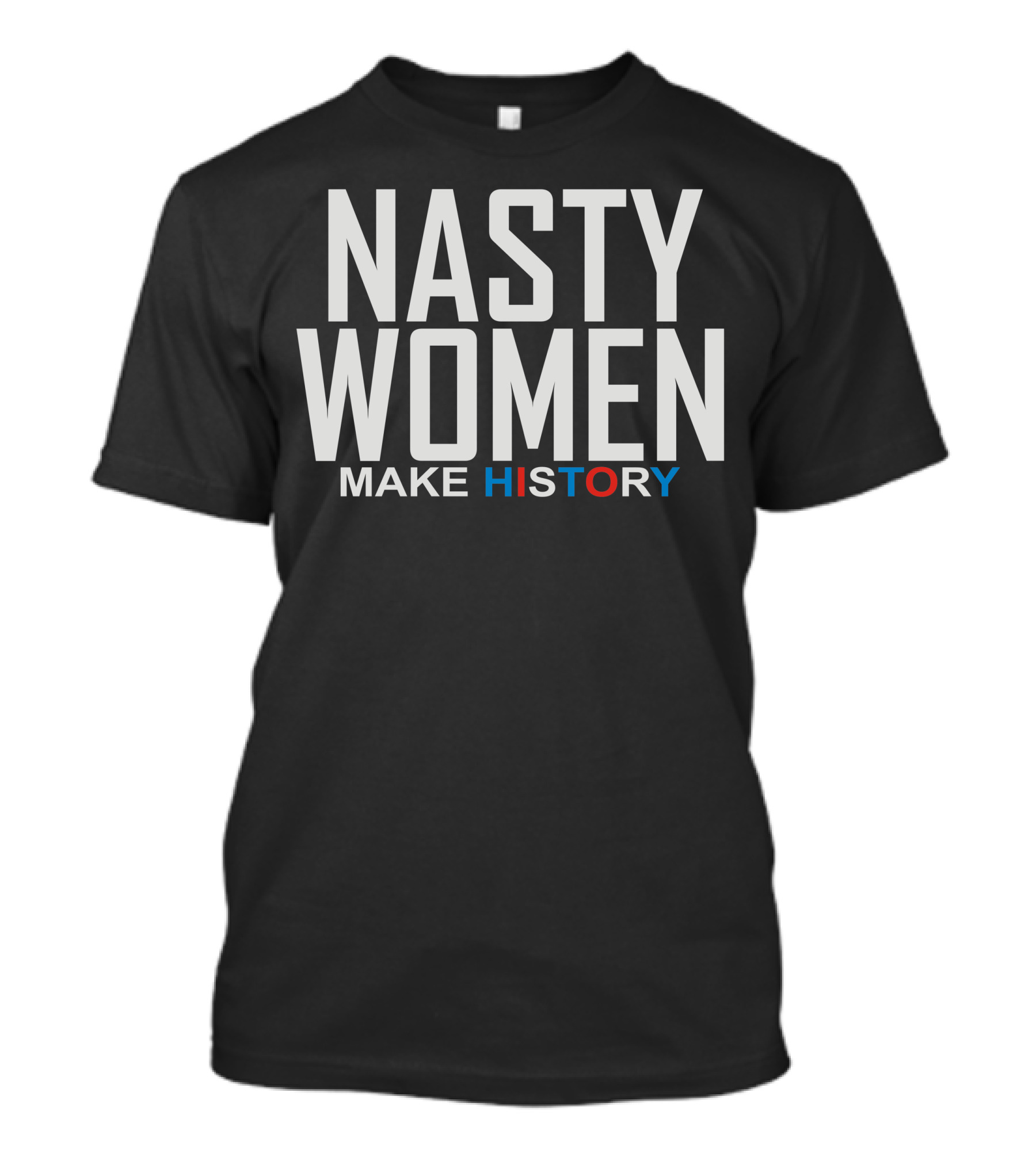 NASTY WOMEN MAKE HISTORY T-Shirt
