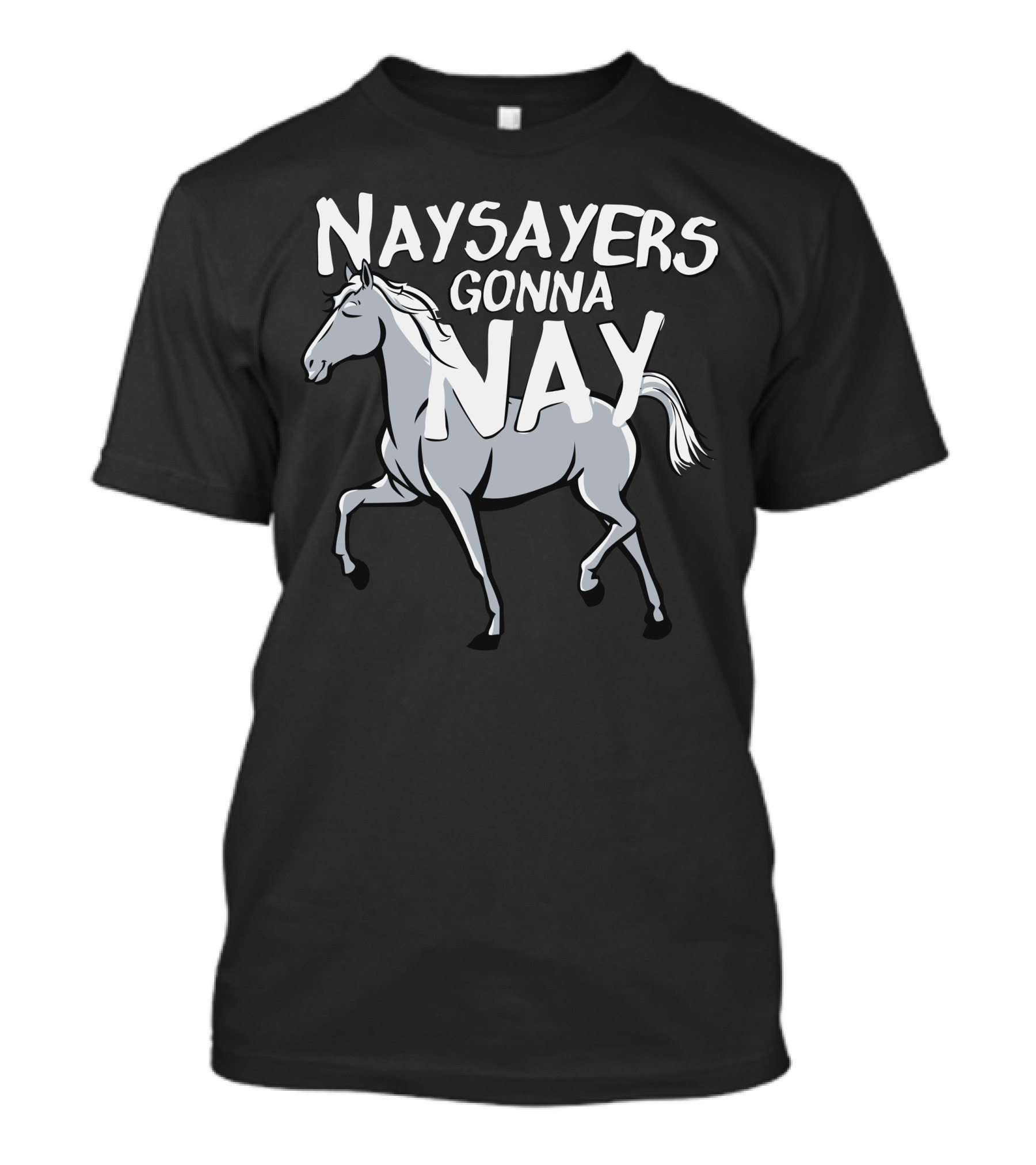 Naysayers Gonna Nay Horse T-Shirt