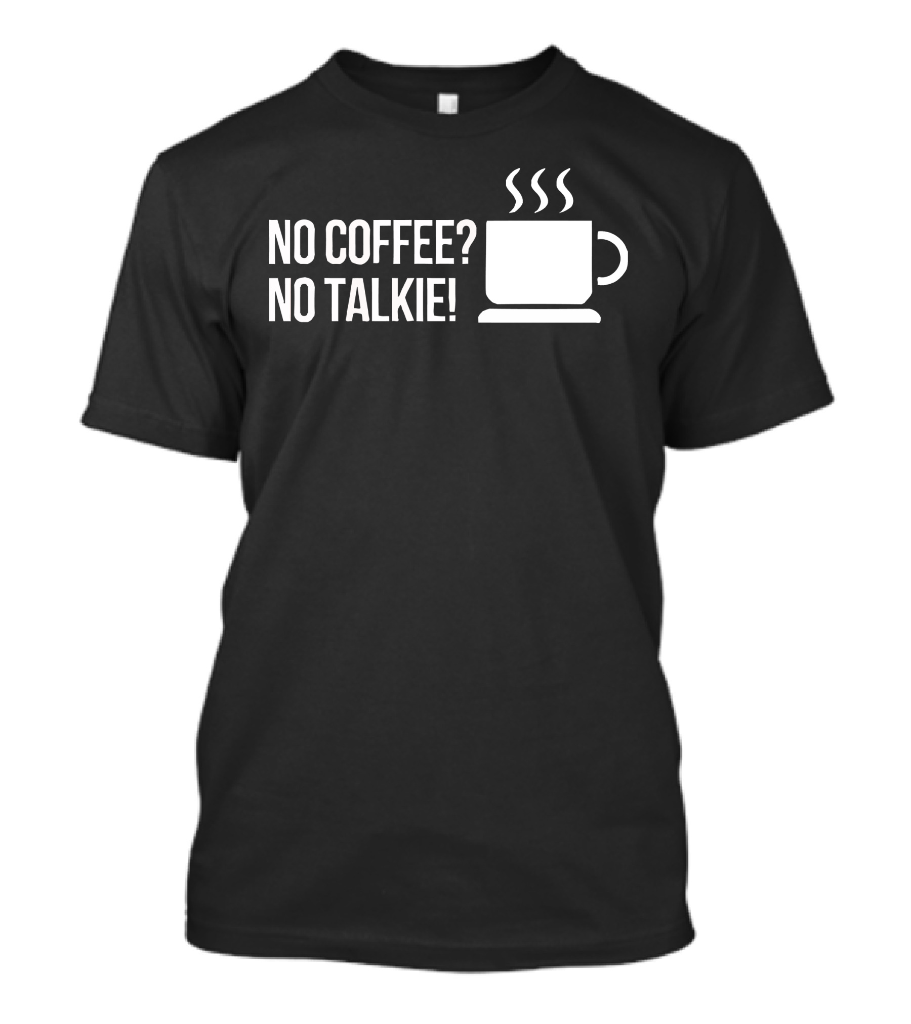 No Coffee? No Talkie Steaming Mug T-Shirt