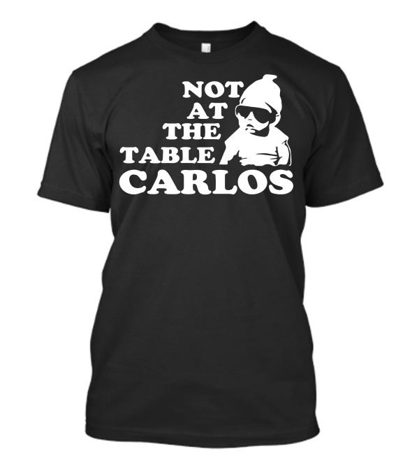 Not At The Table Carlos Hangover Baby With Sunglasses Iconic Movie T-Shirt