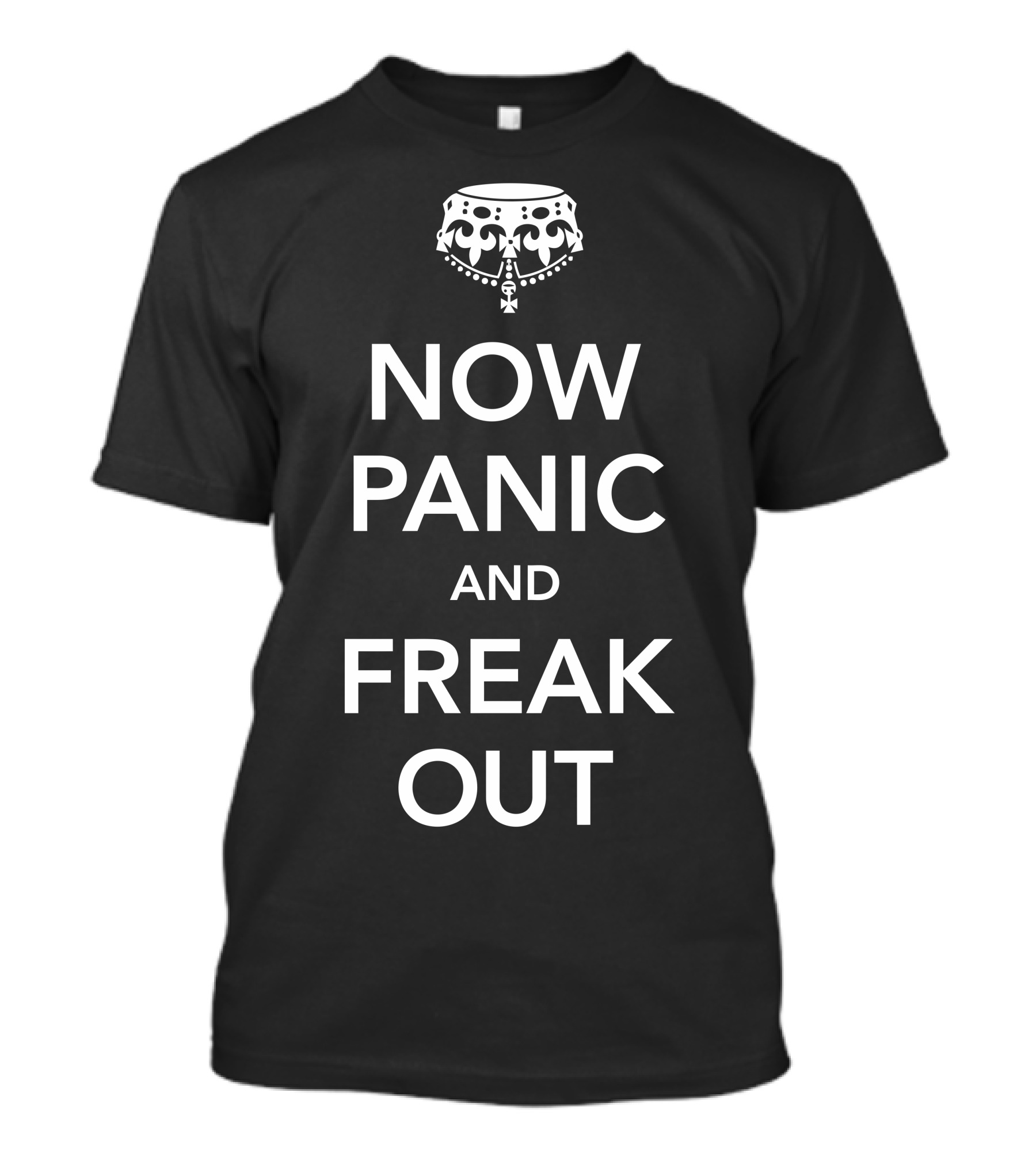 Now Panic And Freak Out Crown T-Shirt