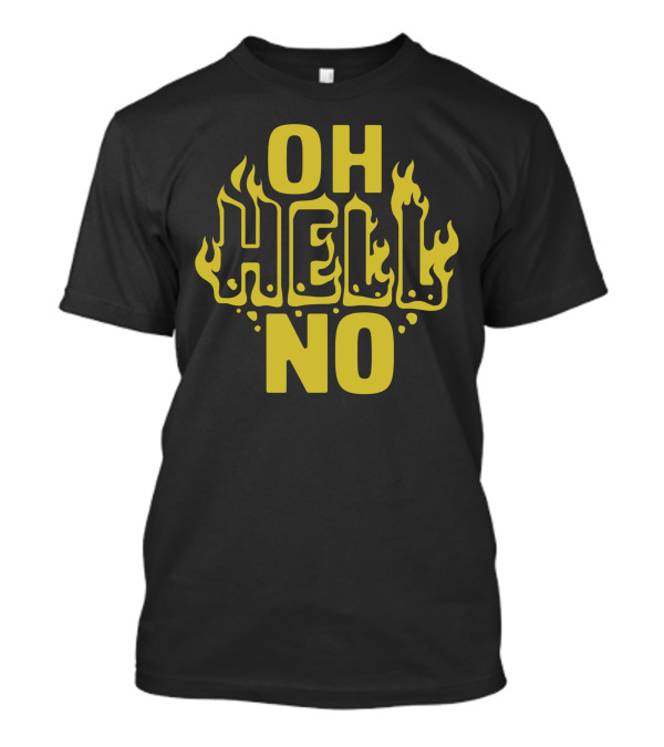 OH HELL NO Flame Text T-Shirt