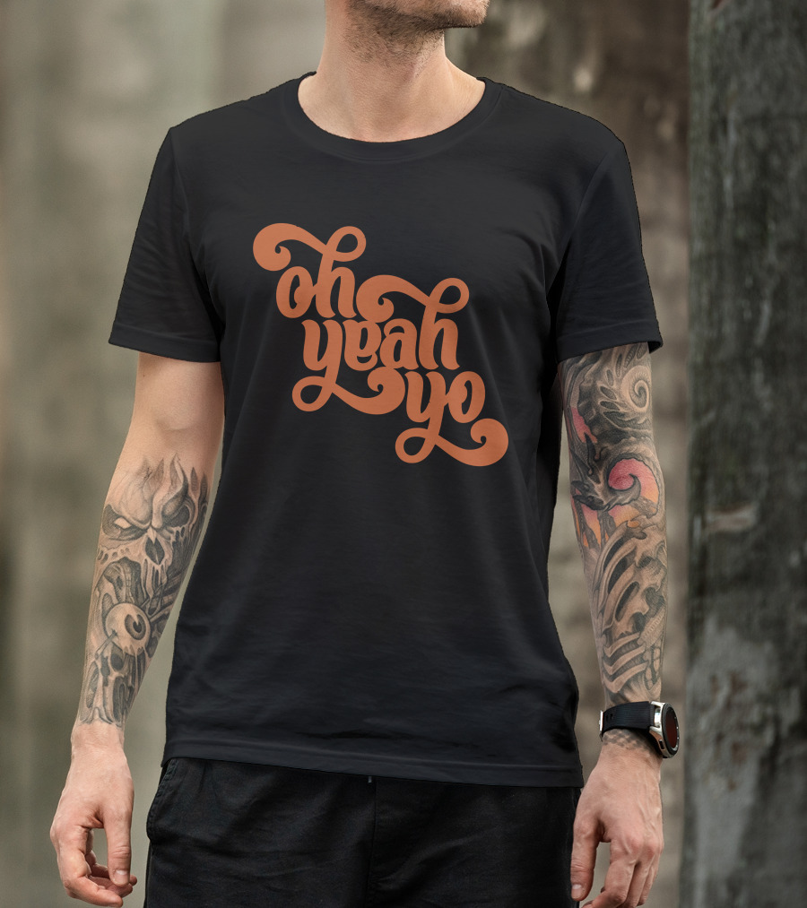 Oh Yeah Yo T-Shirt