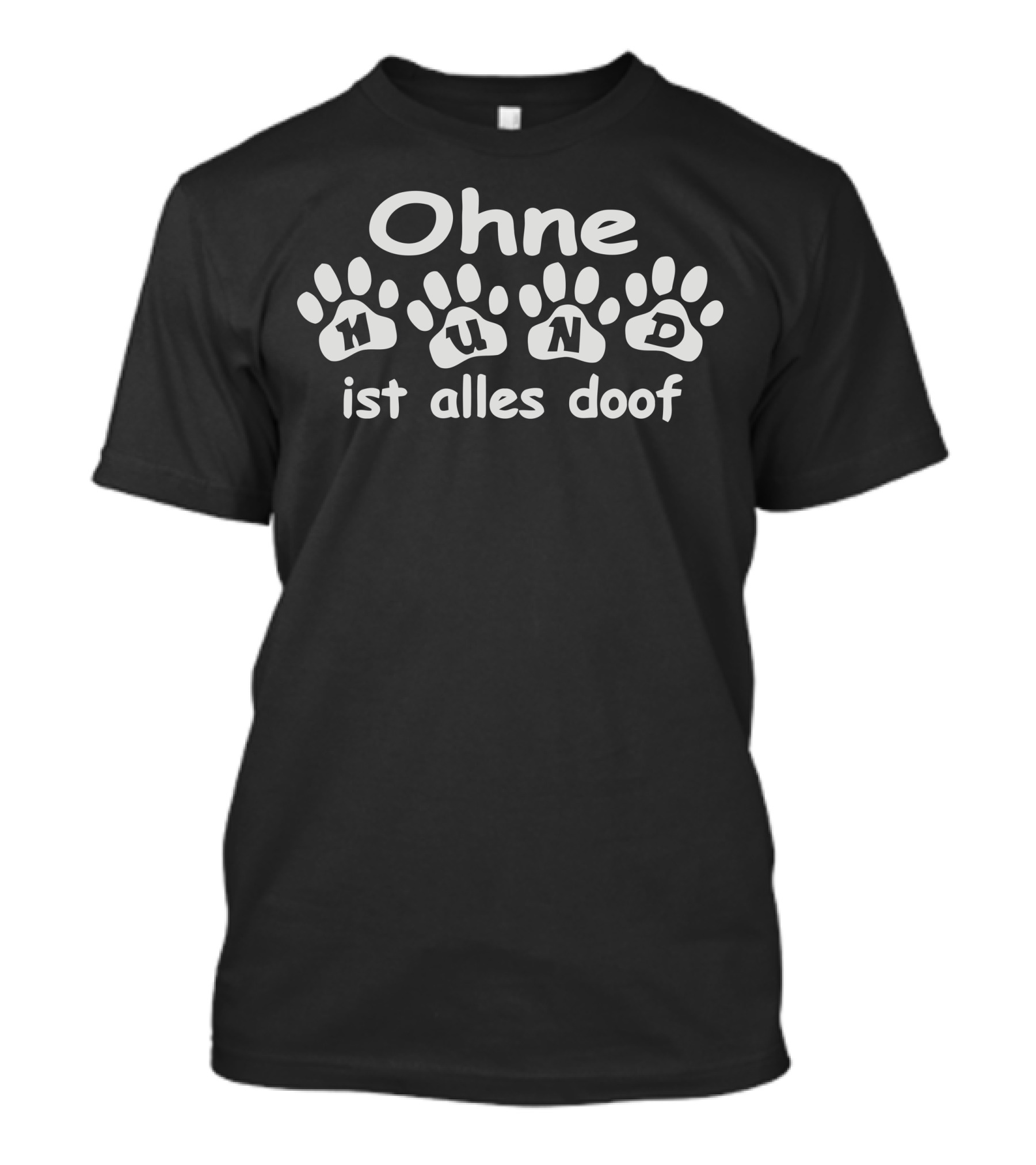 Ohne Hund Ist Alles Doof Pfotenabdrücke Hundeliebe T-Shirt