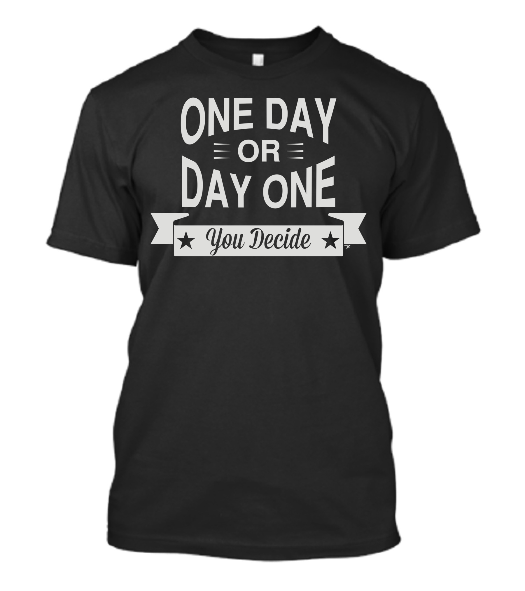One Day Or Day One You Decide Inspirational Motivational T-Shirt