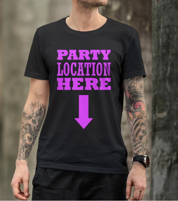 Party Location Here Bold Pink Text With Downward Arrow T-Shirt
