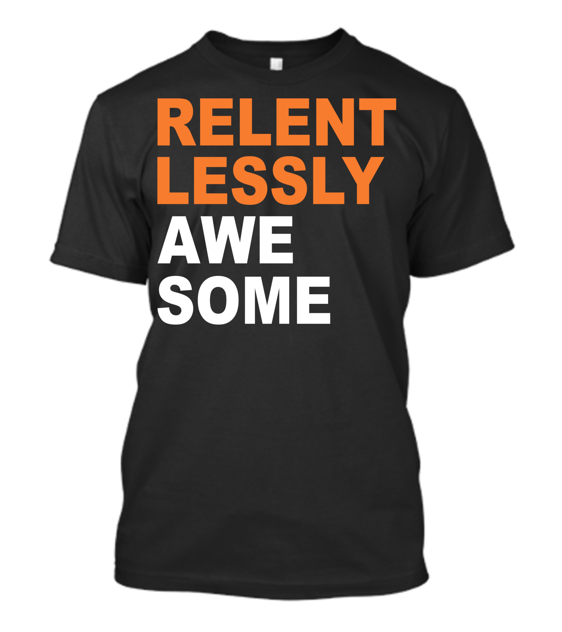 Relentlessly Awesome Bold Motivational Typography T-Shirt