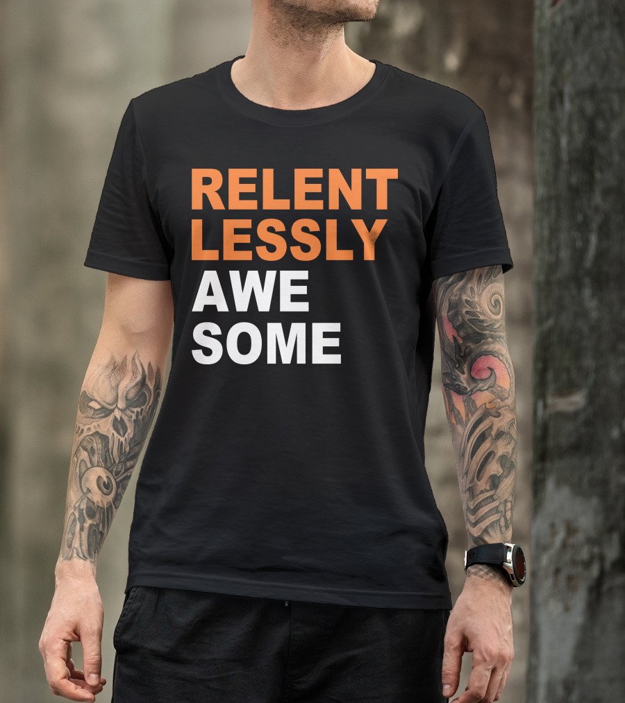Relentlessly Awesome Bold Motivational Typography T-Shirt