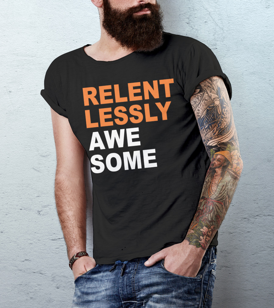 Relentlessly Awesome Bold Motivational Typography T-Shirt