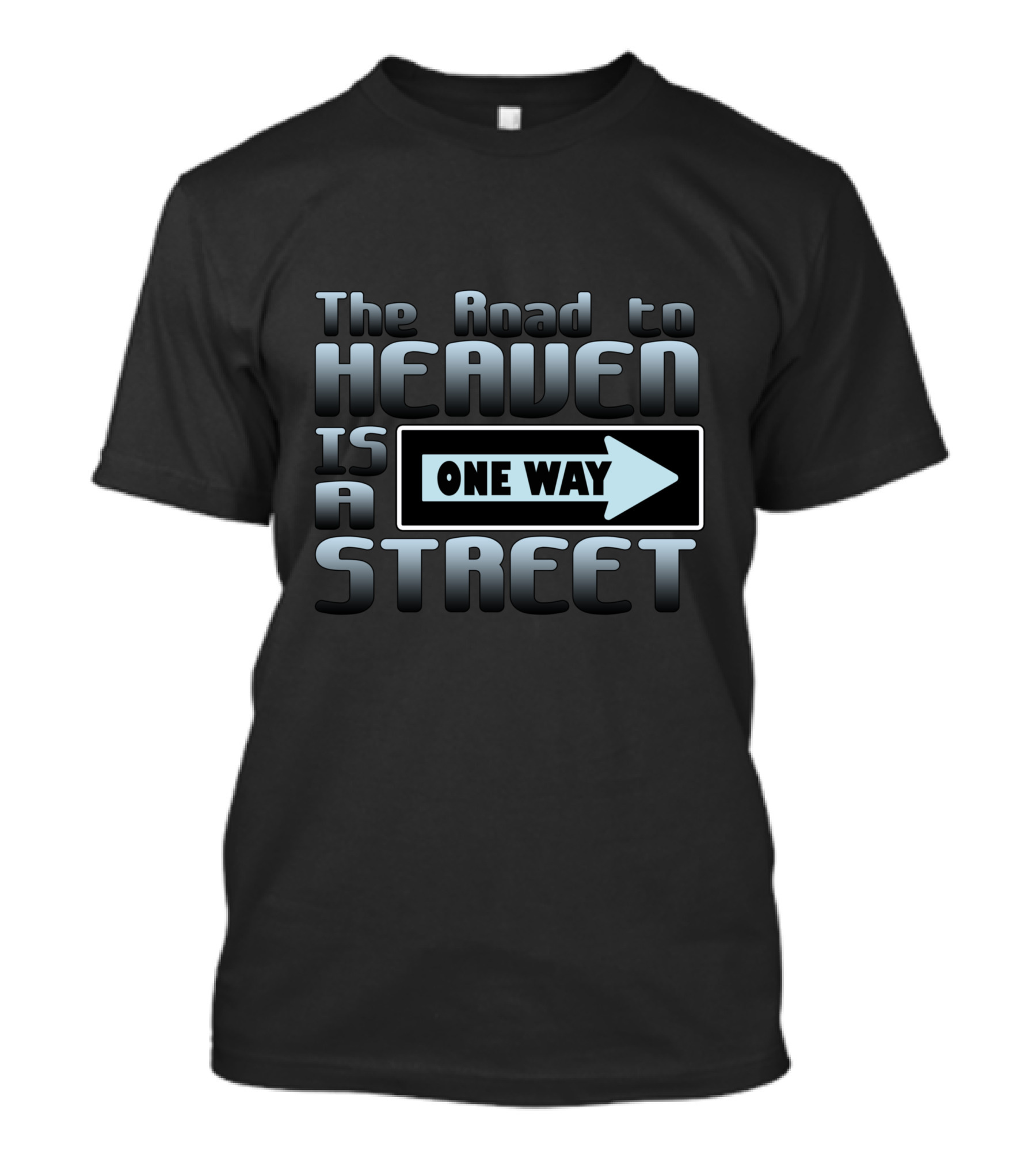 The Road To Heaven Is A One Way Street T-Shirt