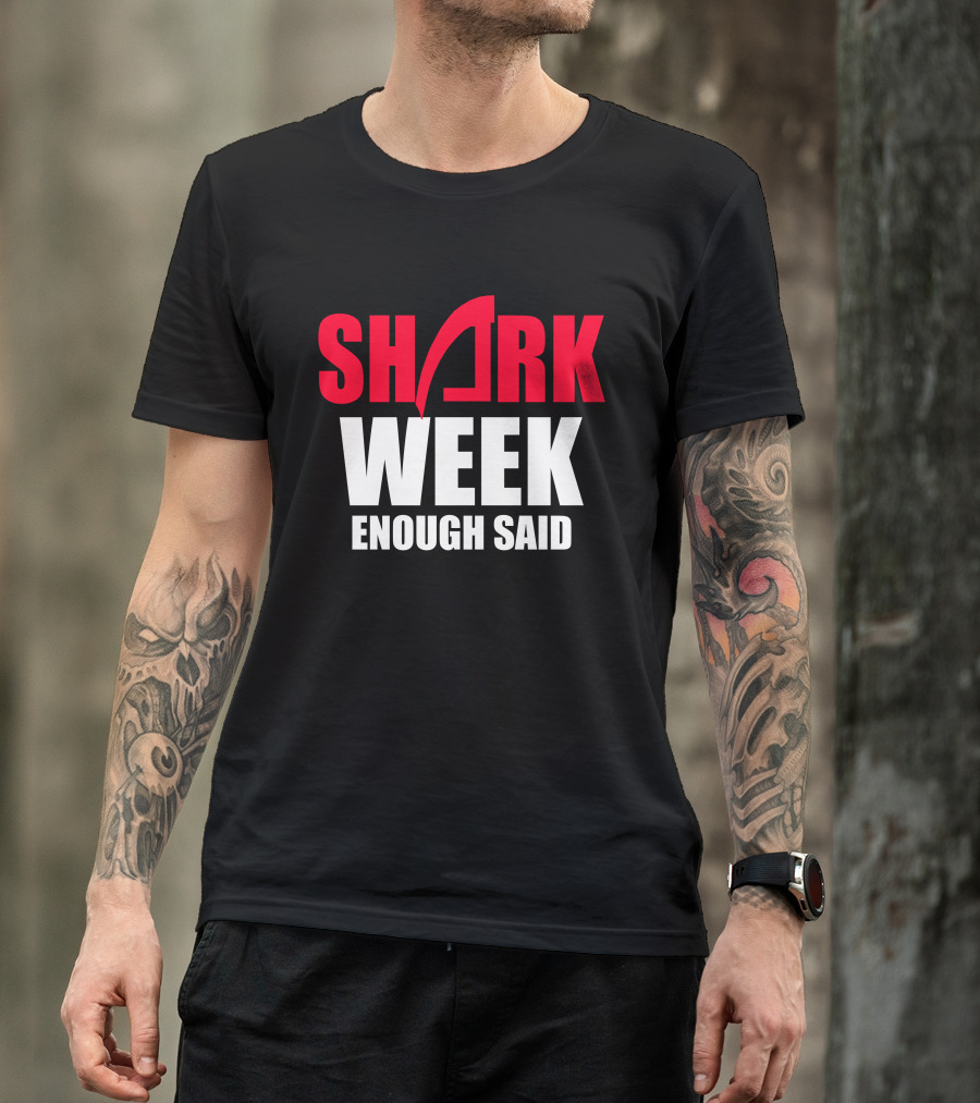 SHARK WEEK ENOUGH SAID T-Shirt