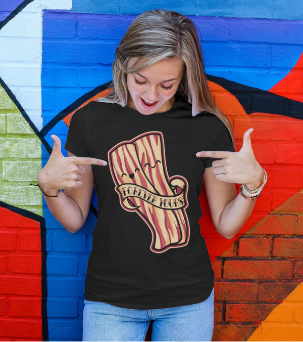 Forever Yours Bacon T-Shirt