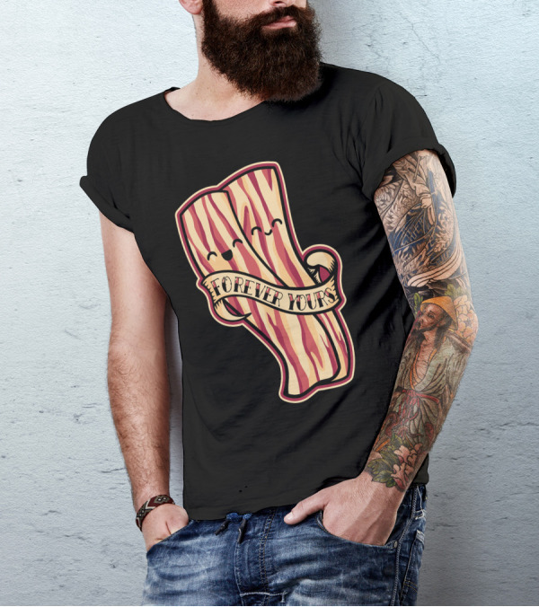Forever Yours Bacon T-Shirt