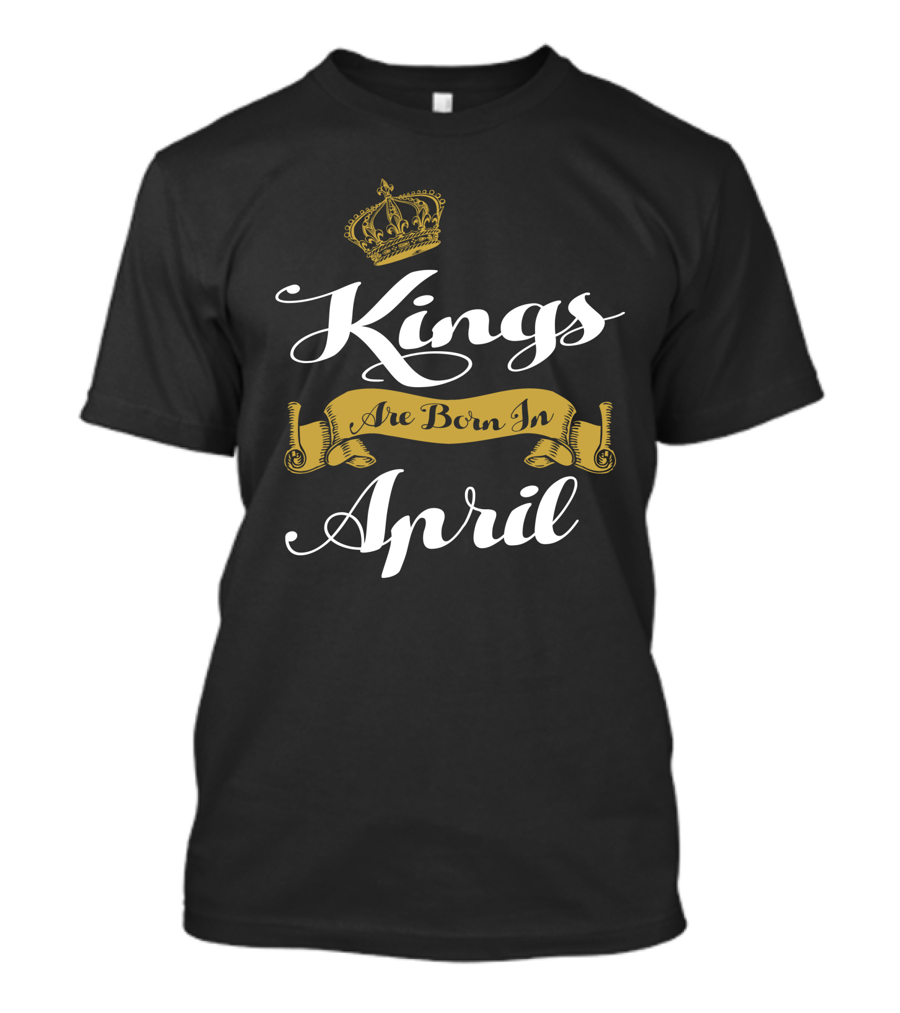 Kings Are Born In April With Crown And Scroll T-Shirt