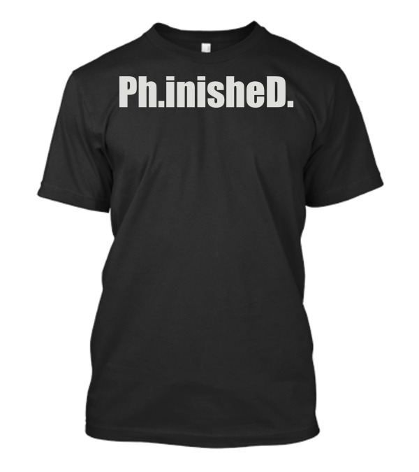 Phinished Graduation Celebration Emphasis T-Shirt