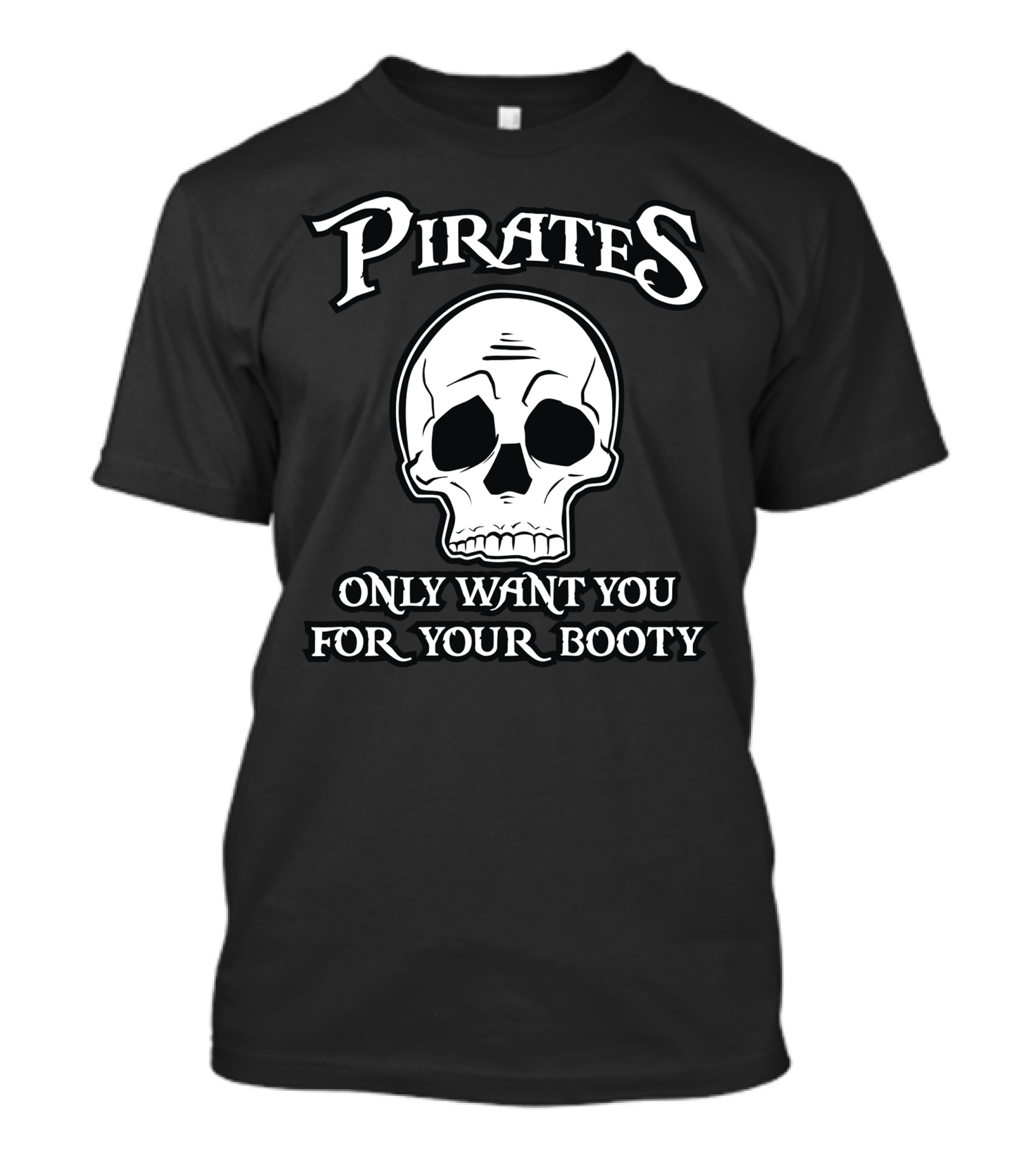 Pirates Skull Only Want You For Your Booty T-Shirt