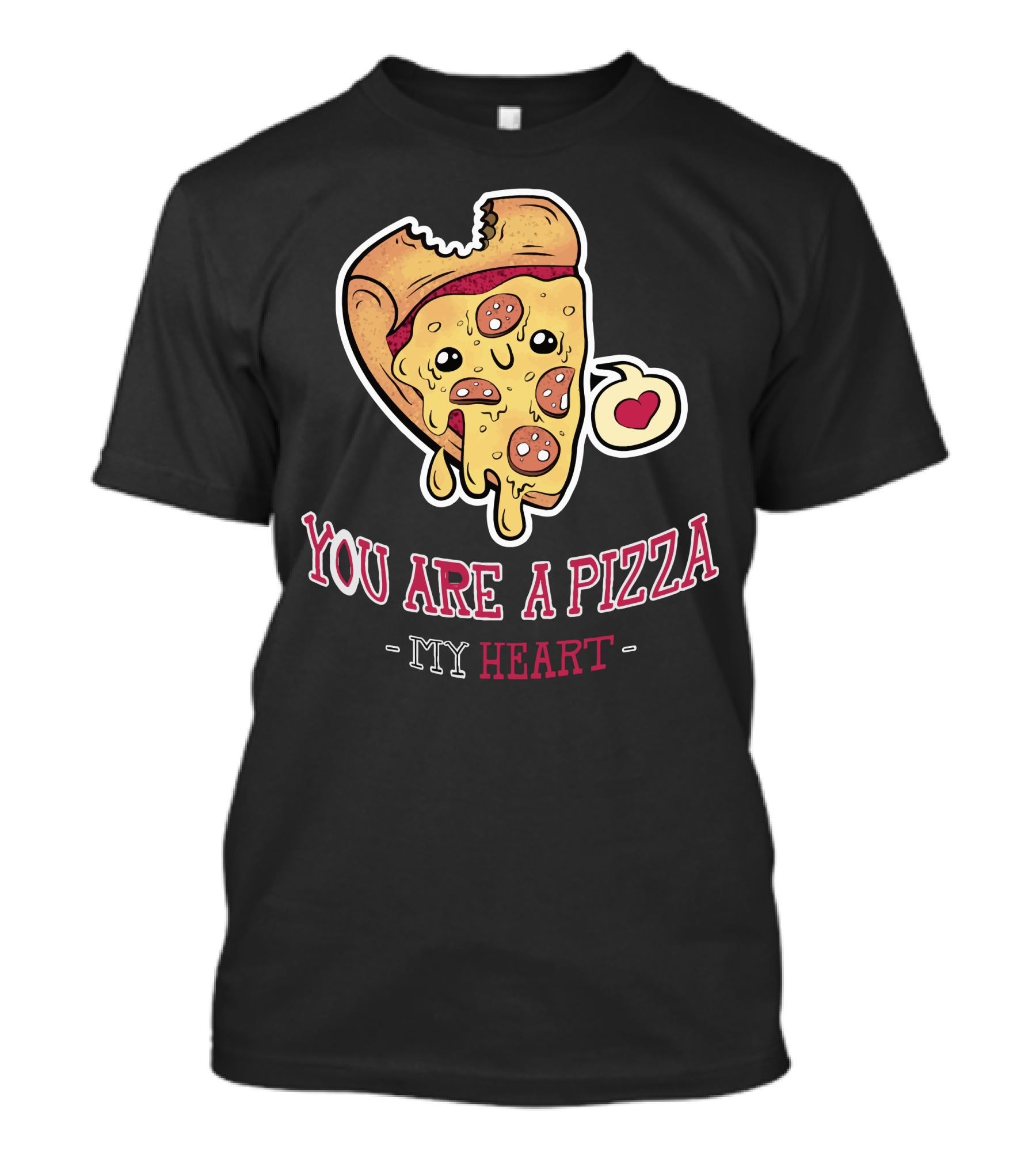 You Are A Pizza My Heart T-Shirt