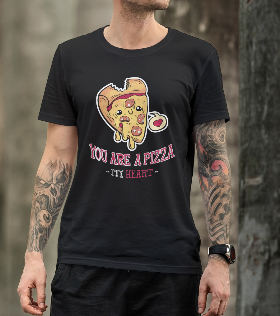 You Are A Pizza My Heart T-Shirt