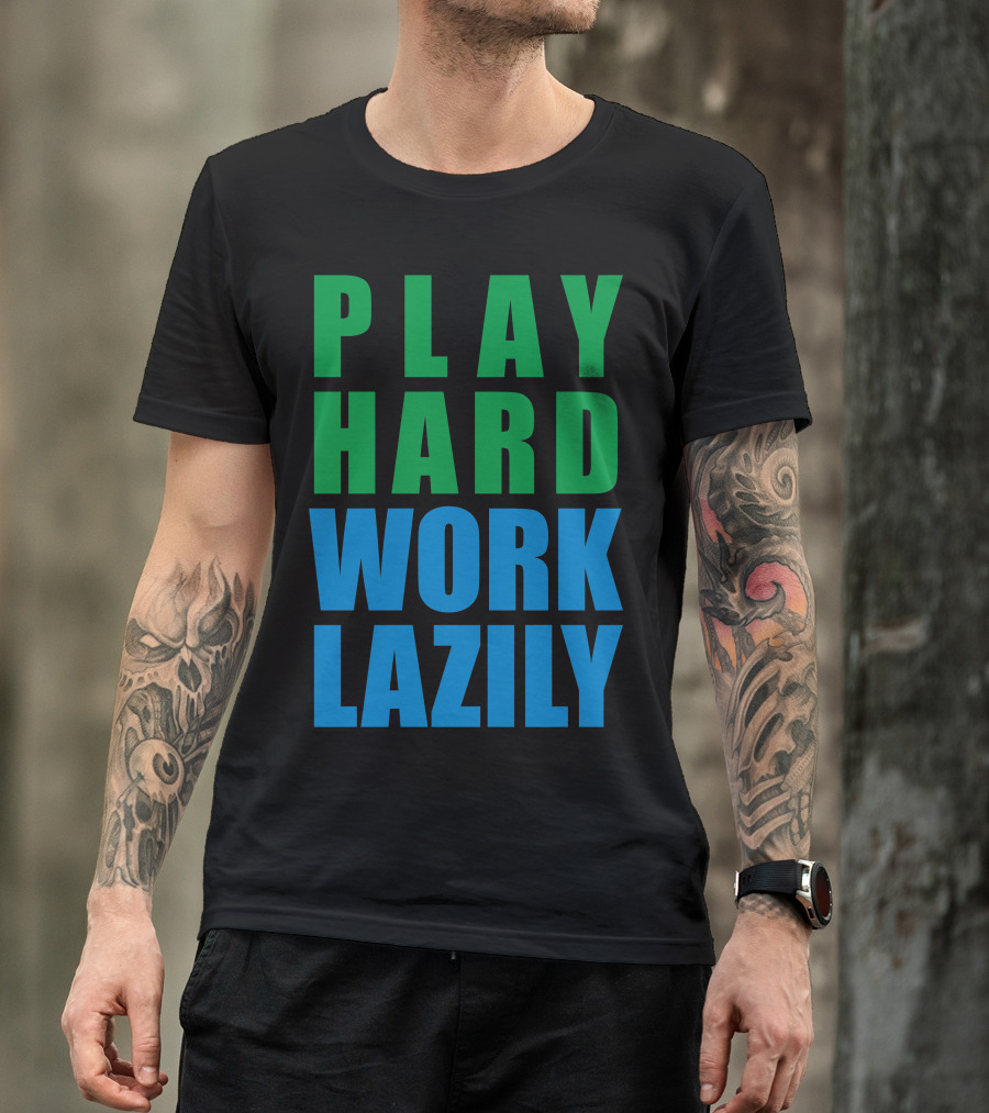 Play Hard Work Lazily Minimalist Green And Blue Typography T-Shirt