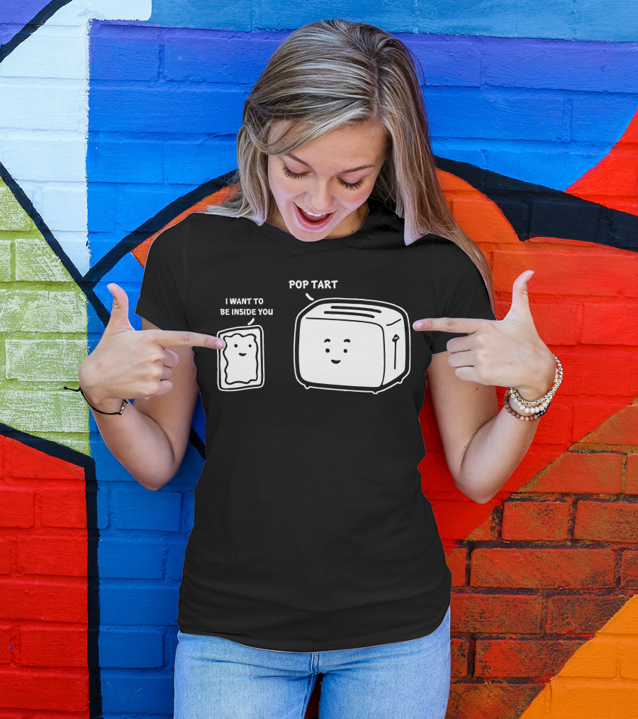 POP TART I WANT TO BE INSIDE YOU TOASTER T-Shirt
