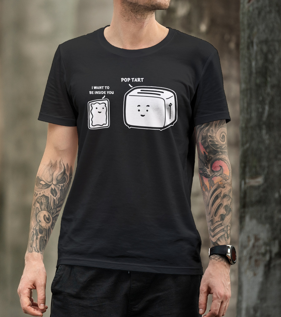 POP TART I WANT TO BE INSIDE YOU TOASTER T-Shirt