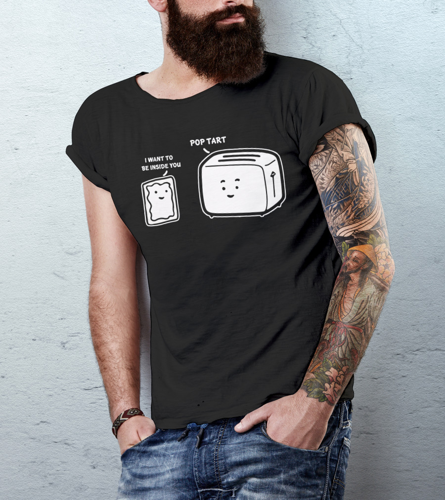 POP TART I WANT TO BE INSIDE YOU TOASTER T-Shirt