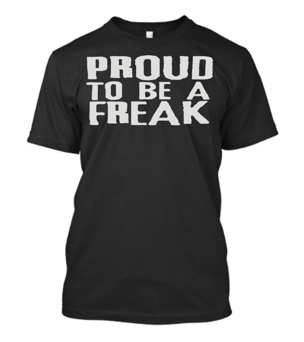 Proud To Be A Freak T-Shirt