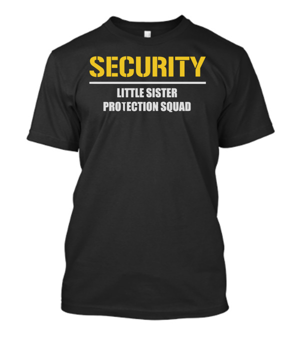 SECURITY LITTLE SISTER PROTECTION SQUAD T-Shirt