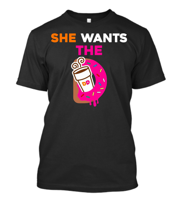 SHE WANTS THE DD Coffee Cup And Pink Sprinkle Donut T-Shirt
