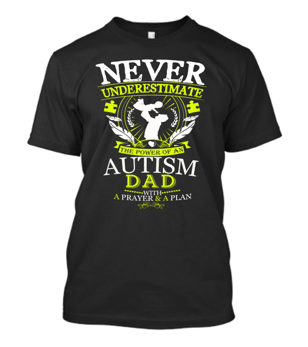 NEVER UNDERESTIMATE THE POWER OF AN AUTISM DAD WITH A PRAYER And A PLAN T-Shirt