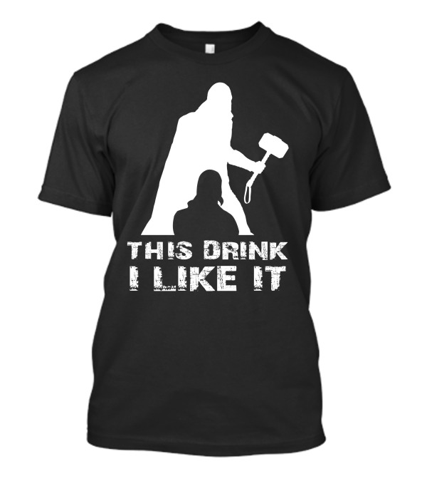 This Drink I Like It Thor T-Shirt