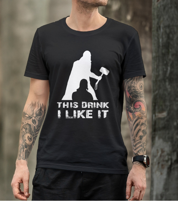This Drink I Like It Thor T-Shirt