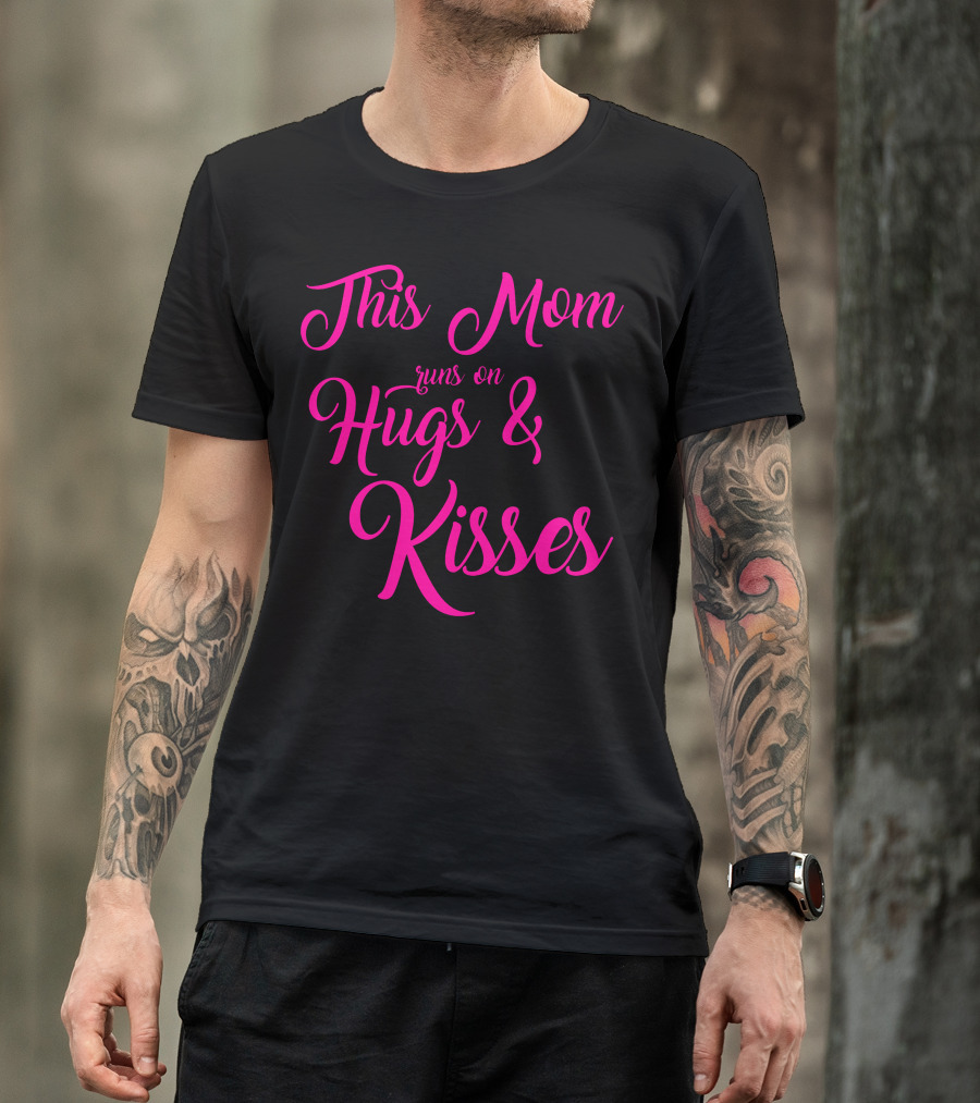 This Mom Runs On Hugs And Kisses T-Shirt