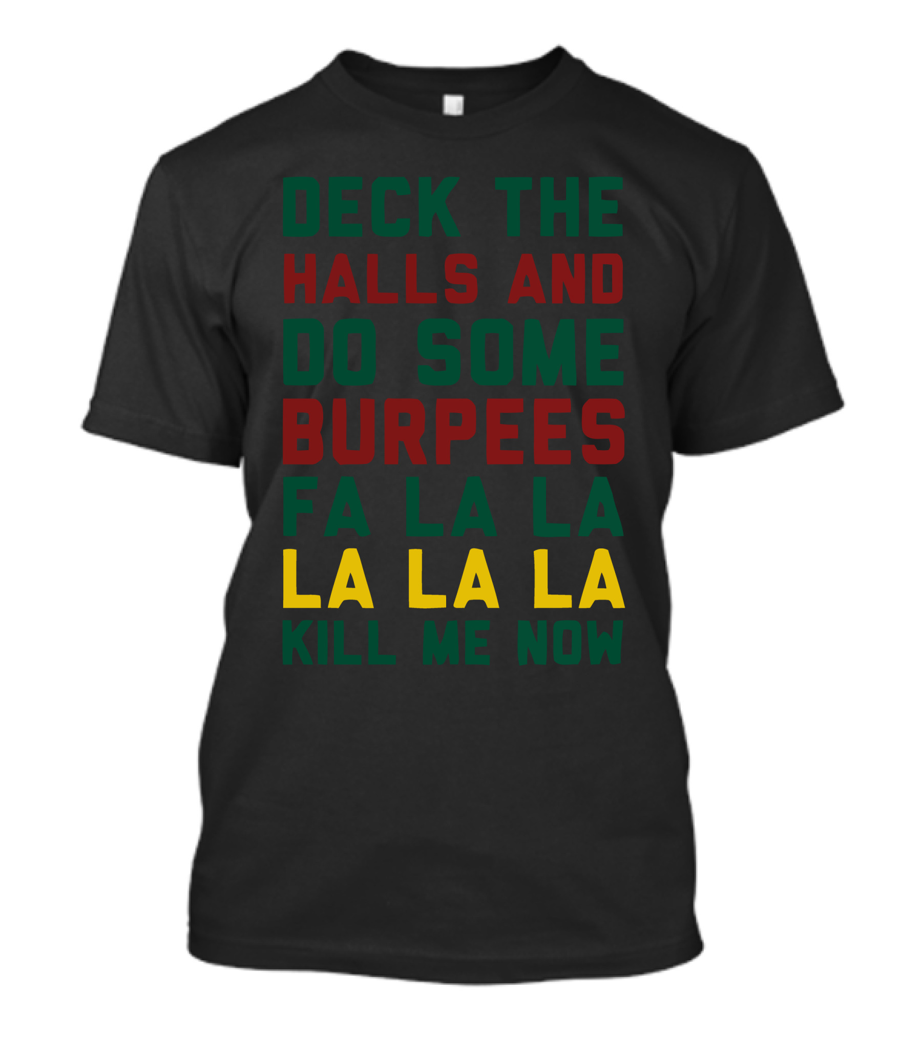 Deck The Halls And Do Some Burpees Fa La La La La La Kill Me Now T-Shirt