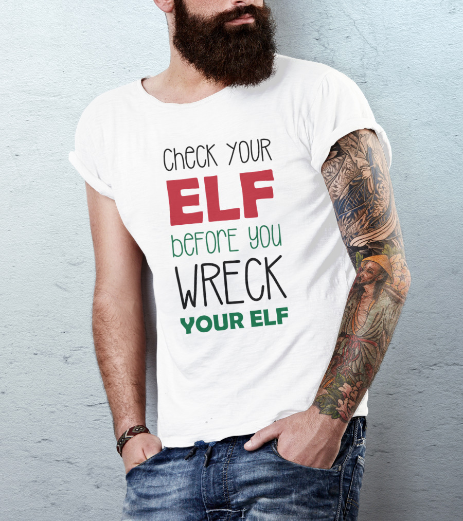 Check Your Elf Before You Wreck Your Elf T-Shirt