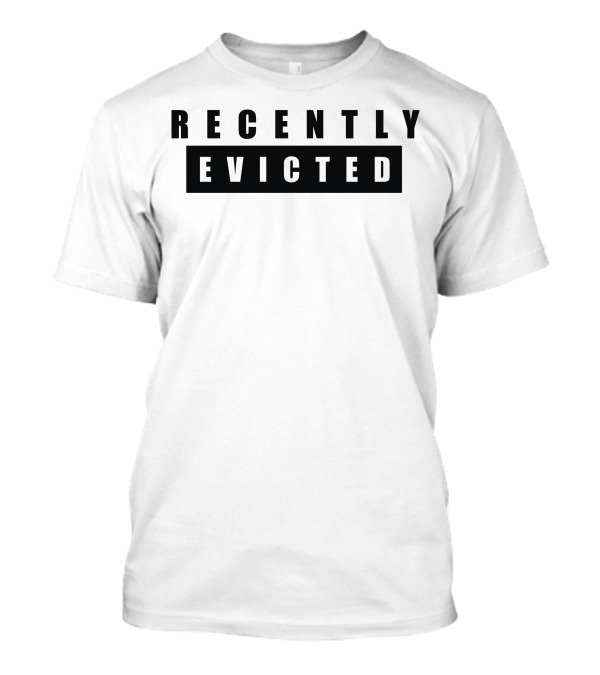Recently Evicted T-Shirt